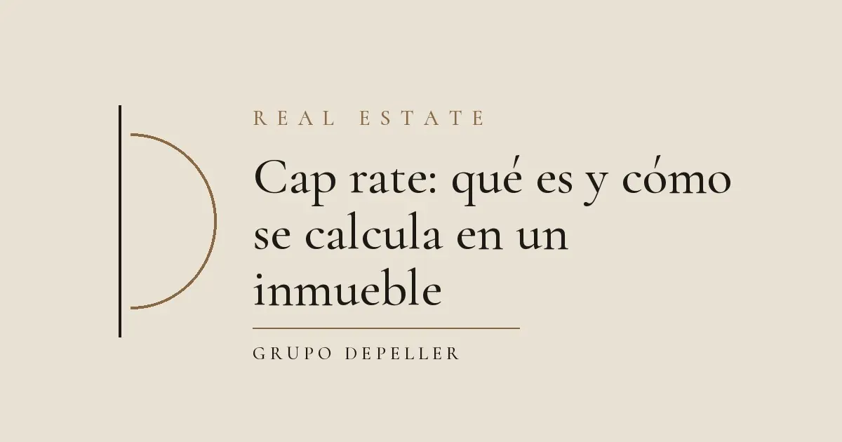 Cap rate: qué es y cómo se calcula en un inmueble: portada de la guía de Grupo DePeller sobre cap rate