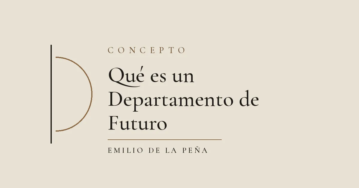 Qué es un Departamento de Futuro: portada del concepto creado por Emilio de la Peña